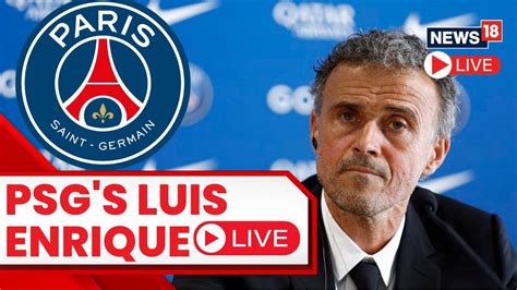 Luis Enrique PSG Live News Coach Luis Enrique Addresses Media After