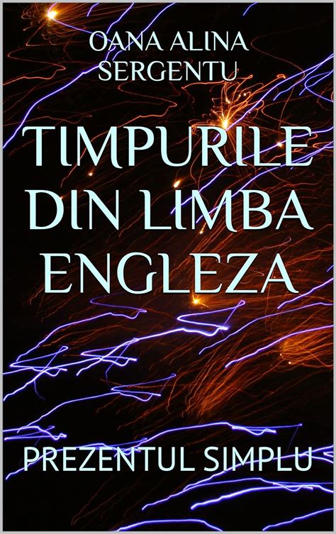 Timpurile Din Limba Engleza Prezentul Simplu Romansh Edition Ebook