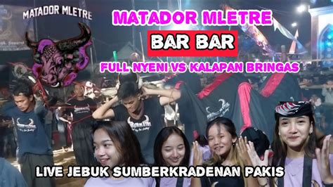 MATADOR MLETRE Full Nyeni Vs Kalapan Bringas Live Jebuk Sumber