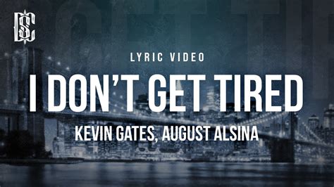 Kevin Gates Feat August Alsina I Don T Get Tired Lyrics Youtube