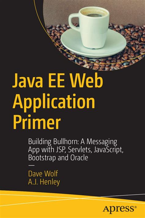 Java EE Web Application Primer Building Bullhorn A Messaging App With