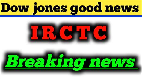 IRCTC एक और बड खबर कय अब भगग शयर Dow jones good news sensex