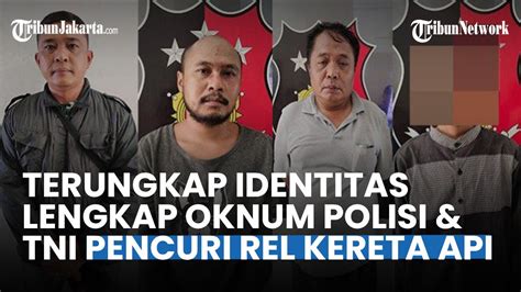 Terungkap Identitas Oknum Tni Polisi Pencuri Rel Ka Aiptu Donal