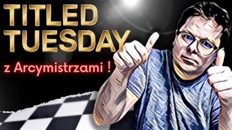 Bestia Z Olsztyna Ogrywa Arcymistrz W Titled Tuesday Youtube