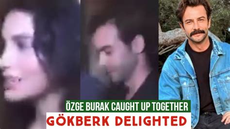 Özge yagiz and Burak Caught Up Together Gökberk demirci Delighted