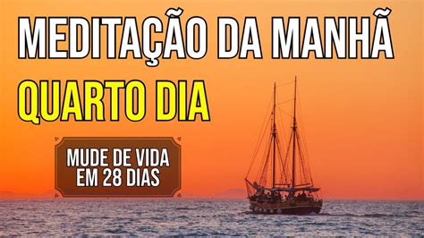 Mude De Vida Em 28 Dias MeditaÇÃo Da ManhÃ Dia 4 Youtube