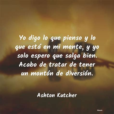 Ashton Kutcher Yo Digo Lo Que Pienso Y Lo Que