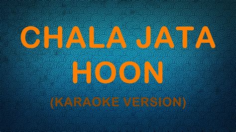 Chala Jata Hoon - Karaoke Version - YouTube