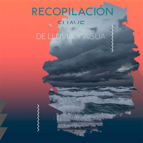 Zzz Recopilaci N Suave De Lluvia Y Agua Chillout Zzz Album By Sonidos