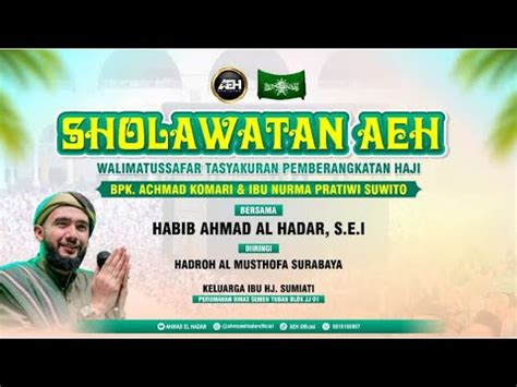 SHOLAWATAN AEH Bersama HABIB AHMAD AL HADAR S E I YouTube