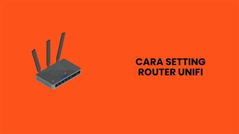 Cara Setting Router Unifi Mudah Dan Terkini