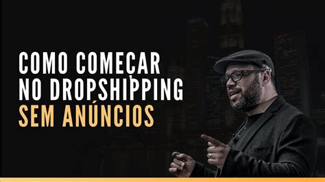 Como Come Ar No Dropshipping Sem An Ncios