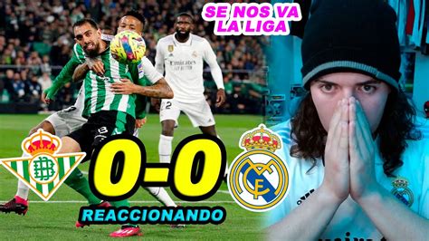 REACCIONES DE UN HINCHA REAL BETIS 0 0 REAL MADRID SE NOS VA LA LIGA