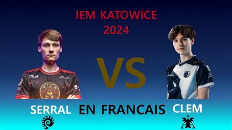 CLEM VS SERRAL IEM KATOWICE EN FRANCAIS COMPLET 2024 YouTube