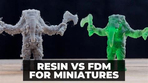 Resin Vs Fdm For 3d Printing Miniatures Which Is Best 3dsourced