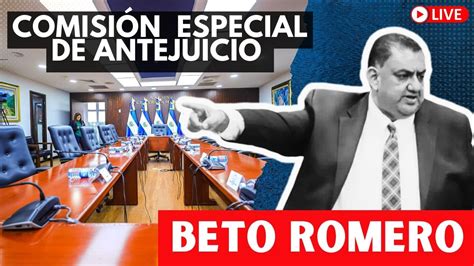 En Vivo Comisi N De Antejuicio Y Desafuero Diputado Beto Romero