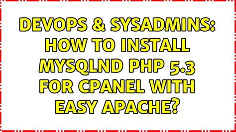 Devops Sysadmins How To Install Mysqlnd Php For Cpanel With Easy