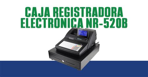 Caja Registradora Electrónica NR 520B Sam4s México