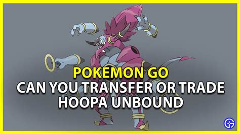 How To Trade Or Transfer Hoopa Unbound In Pokemon Go