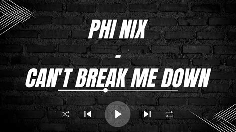 PHI NIX Can T Break Me Down YouTube