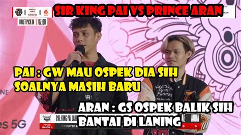 Psywar King Sir Pai Vs Prince Aran Sir Pai Is Back Ospek Aran Di