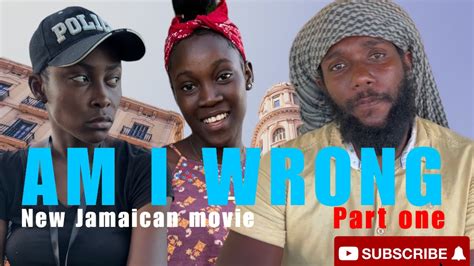 AM I WRONG PART ONE NEW JAMAICAN MOVIE 2022 YouTube