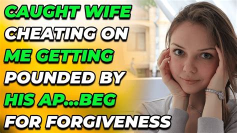 Caught Wife Cheating On Me Getting Pounded By His Apbegging For Forgiveness Reddit Cheating