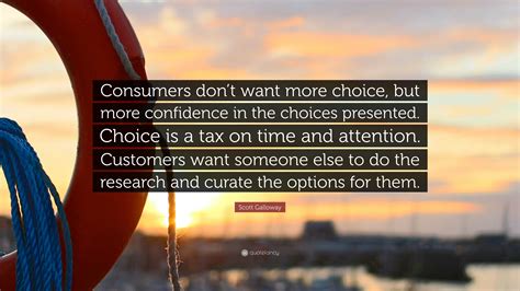 Scott Galloway Quote Consumers Dont Want More Choice But More