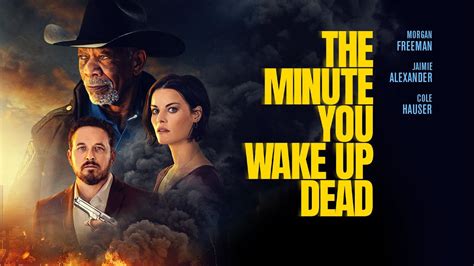 The Minute You Wake Up Dead 2023 Signatureuk Trailer Morgan Freeman And Jaimie Alexander