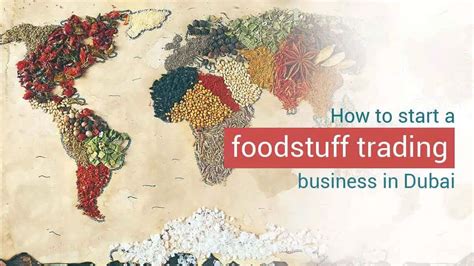 How To Start A Foodstuff Trading Business In Dubai Uae