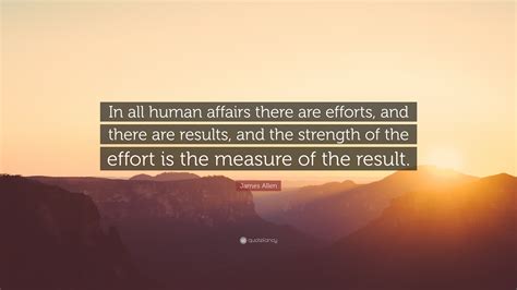 James Allen Quote In All Human Affairs There Are Efforts And There