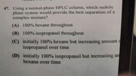 Solved 47. Using a normal-phase HPLC column, which mobile | Chegg.com