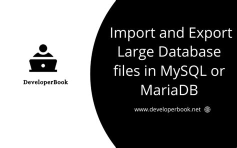 How To Import And Export Large Database Files In Mysql Or Mariadb