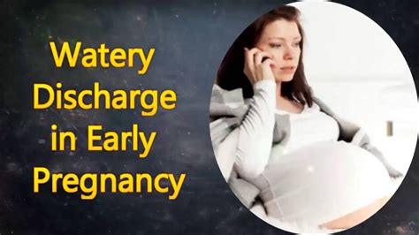 clear watery discharge during early pregnancy