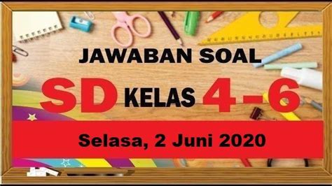 Kunci Jawaban Soal SD Kelas 4 6 Belajar Dari Rumah Selasa 2 Juni 2020