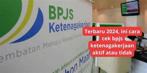 Terbaru Ini Cara Cek Bpjs Ketenagakerjaan Aktif Atau Tidak Info