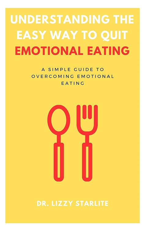 Understanding The Easy Way To Quit Emotional Eating A Simple Guide To Overcoming Emotional