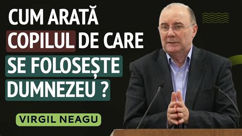 Virgil Neagu Cum Arat Copilul De Care Se Folose Te Dumnezeu