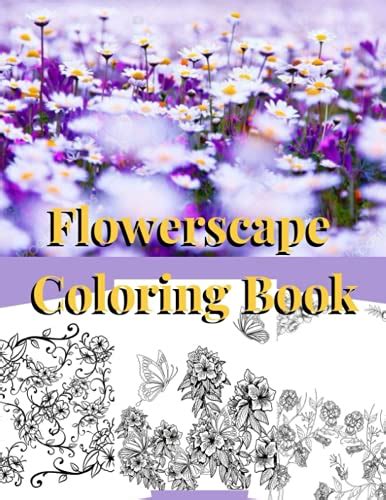 Flowerscape Coloring Book Floral Adult Coloring Book Flowers And Gardens T For Women By The