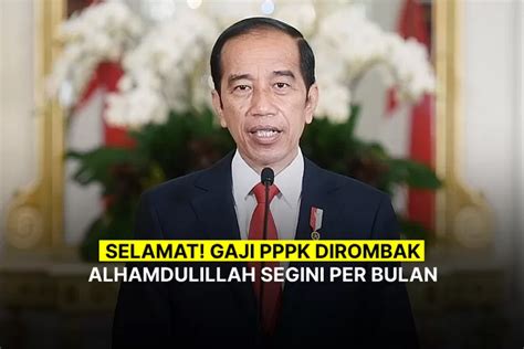 Gaji Pppk Telah Resmi Dirombak Oleh Presiden Jokowi Alhamdulillah Per