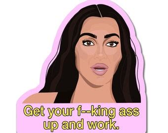 Kim Get Your Fucking Ass Up And Work Funny Meme Bumper Laptop Water