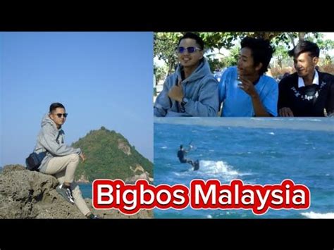 Kali Ini Bigbos Datang Dari Malaysia Dan Ingin Melihat Ke Indahan