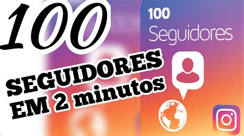 COMO GANHAR 100 SEGUIDORES NO INSTAGRAM EM 2 MINUTOS YouTube