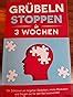 Grübeln stoppen in 3 Wochen Der Schlüssel um negative Gedanken innere