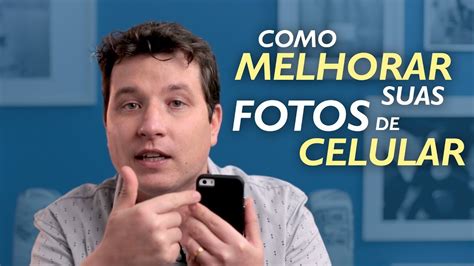 Como Fotografar O Celular Dicas F Ceis Para Fotos Melhores