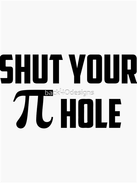 Shut Your Pi Hole Sticker By Back40designs Redbubble