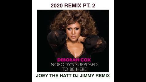 Deborah Cox Nobodys Supposed To Be Here 2020 Remix Pt 2 Joey The Hatt