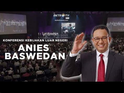 Live Anies Baswedan Konferensi Kebijakan Luar Negeri Youtube