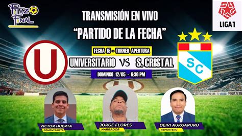 ENVIVO UNIVERSITARIO VS SPORTING CRISTAL FECHA 15 APERTURA LIGA1