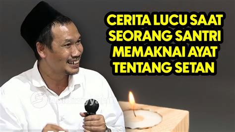 GUS BAHA CERITA LUCU SAAT SEORANG SANTRI MEMAKNAI AYAT TENTANG SETAN